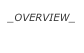 _overview_
